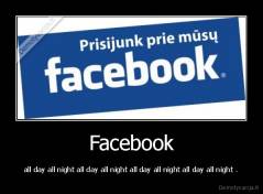 demotyvacija.lt_Facebook-all-day-all-nig
