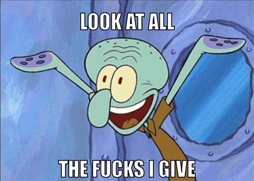 look-at-all-the-fucks-i-give-squidward.j